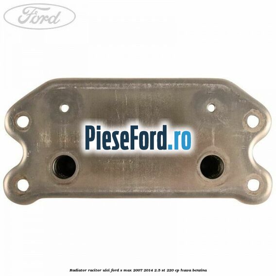 Radiator racitor ulei Ford S-Max 2007-2014 2.5 ST 220 cp Radiator racitor ulei Ford S-Max 2007-2014 2.5 ST 220 cp HUWA benzina