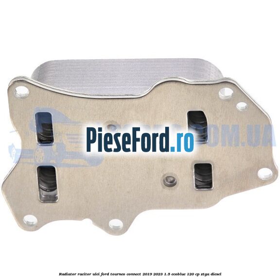 Radiator racitor ulei Ford Tourneo Connect 2019-2023 1.5 EcoBlue 120 cp ZTGA diesel
