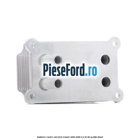 Radiator racitor ulei Ford Transit 2000-2006 2.0 DI 86 cp