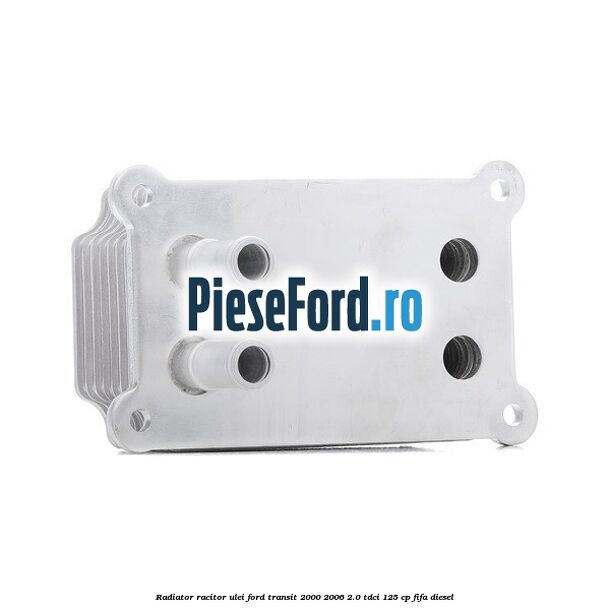 Radiator racitor ulei Ford Transit 2000-2006 2.0 TDCi 125 cp