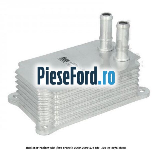 Radiator racitor ulei Ford Transit 2000-2006 2.4 TDE  125 cp DOFA diesel