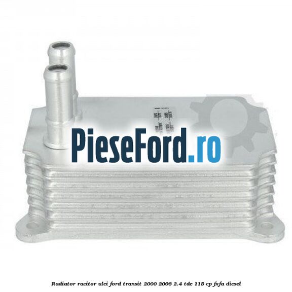 Radiator racitor ulei Ford Transit 2000-2006 2.4 TDE 115 cp