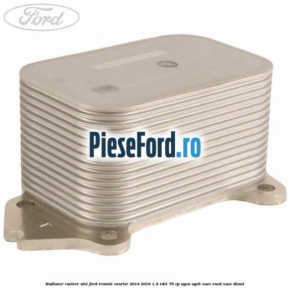 Radiator racitor ulei Ford Transit Courier 2014-2018 1.5 TDCi 75 cp