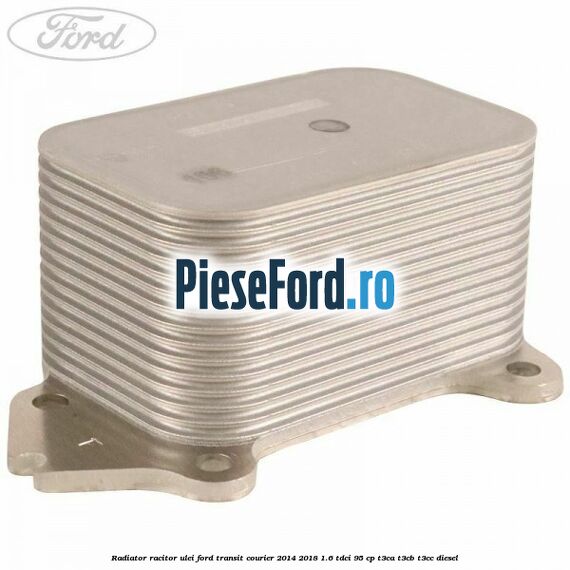 Radiator racitor ulei Ford Transit Courier 2014-2018 1.6 TDCi 95 cp