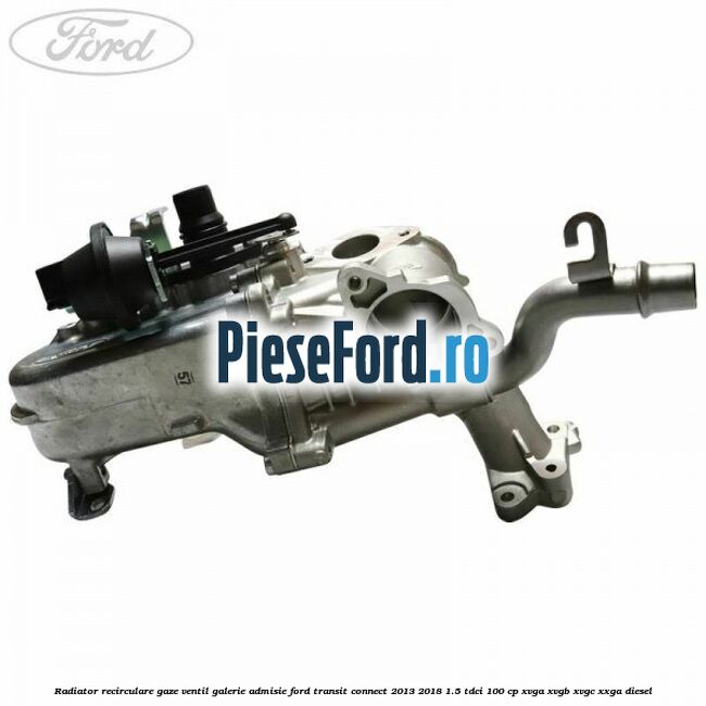 Radiator recirculare gaze, ventil galerie admisie Ford Transit Connect 2013-2018 1.5 TDCi 100 cp XVGA, XVGB, XVGC, XXGA diesel
