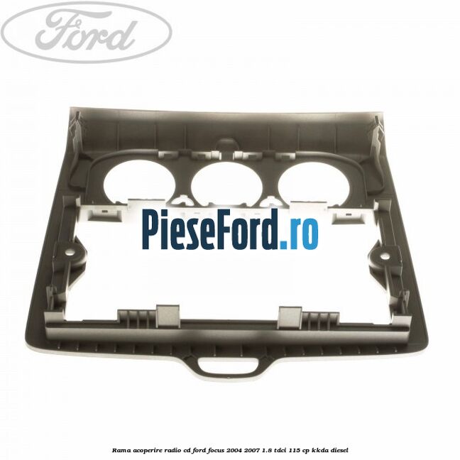 Rama acoperire radio cd Ford Focus 2004-2007 1.8 TDCi 115 cp Rama acoperire radio cd Ford Focus 2004-2007 1.8 TDCi 115 cp KKDA diesel