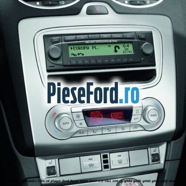 Rama adaptoare 1DIN Cd Player Ford Focus 2004-2007 1.6 TDCi 109 cp G8DA, G8DB, G8DD, G8DE, G8DF diesel