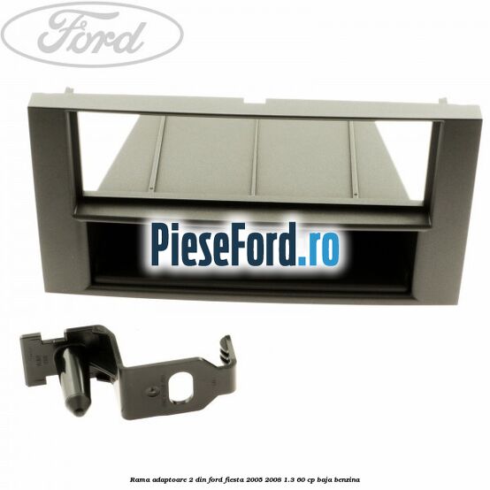 Rama adaptoare 2 DIN Ford Fiesta 2005-2008 1.3 60 cp BAJA benzina