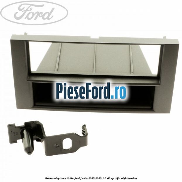 Rama adaptoare 2 DIN Ford Fiesta 2005-2008 1.3 69 cp A9JA, A9JB benzina