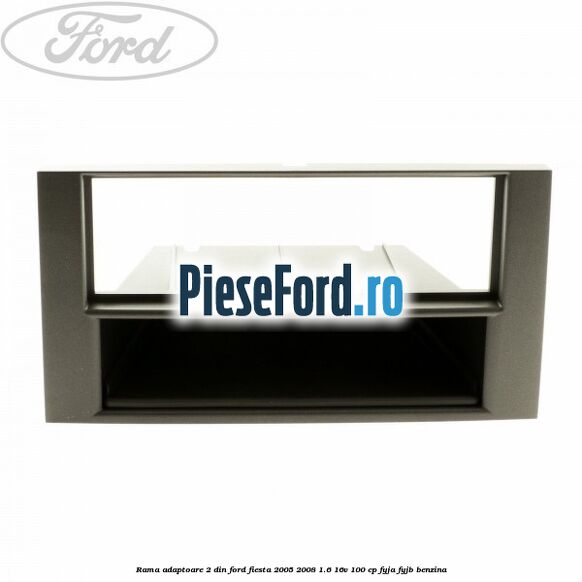 Rama adaptoare 2 DIN Ford Fiesta 2005-2008 1.6 16V 100 cp FYJA, FYJB benzina