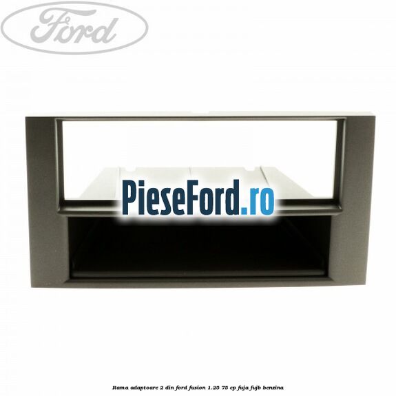 Rama adaptoare 2 DIN Ford Fusion 1.25 75 cp FUJA, FUJB benzina