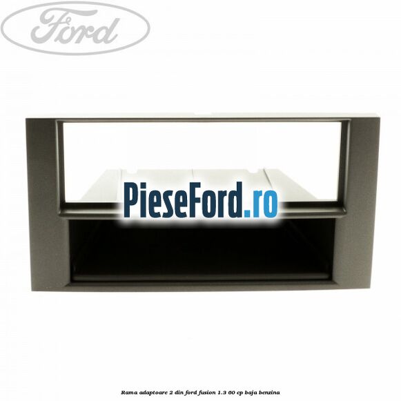 Rama adaptoare 2 DIN Ford Fusion 1.3 60 cp BAJA benzina