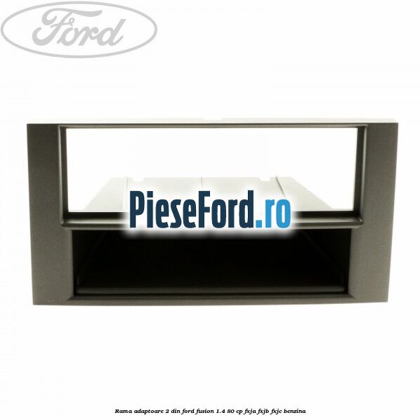 Rama adaptoare 2 DIN Ford Fusion 1.4 80 cp