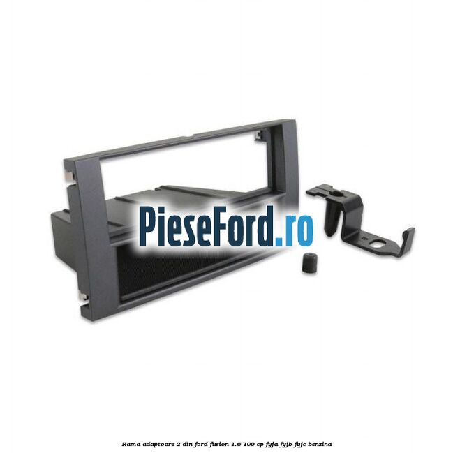 Rama adaptoare 2 DIN Ford Fusion 1.6 100 cp Rama adaptoare 2 DIN Ford Fusion 1.6 100 cp FYJA, FYJB, FYJC benzina