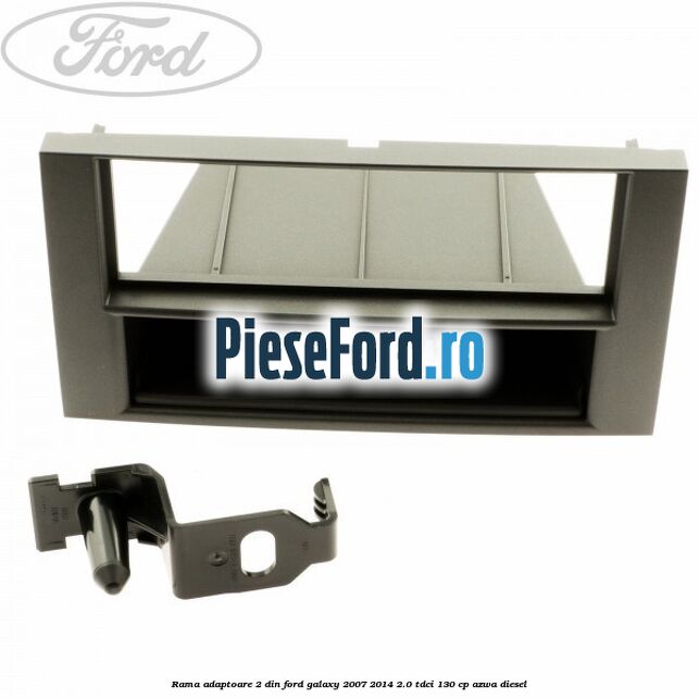 Rama adaptoare 2 DIN Ford Galaxy 2007-2014 2.0 TDCi 130 cp AZWA diesel