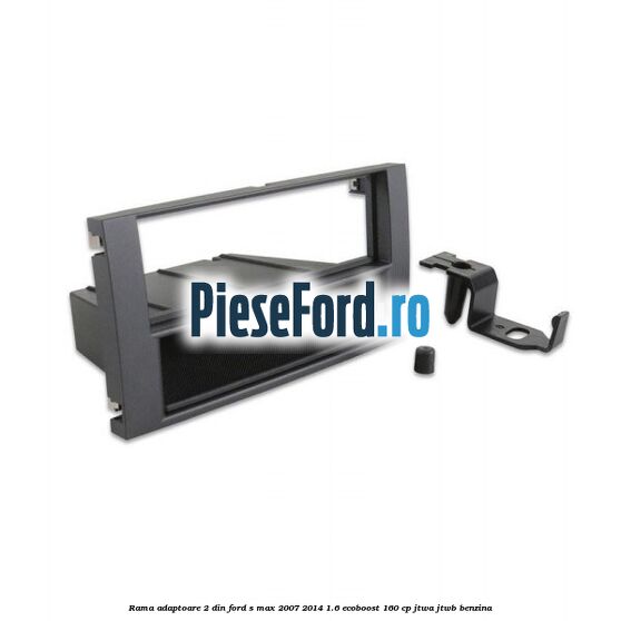 Rama adaptoare 2 DIN Ford S-Max 2007-2014 1.6 EcoBoost 160 cp JTWA, JTWB benzina