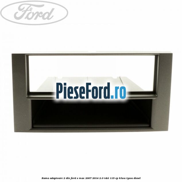 Rama adaptoare 2 DIN Ford S-Max 2007-2014 2.0 TDCi 115 cp KLWA, TYWA diesel