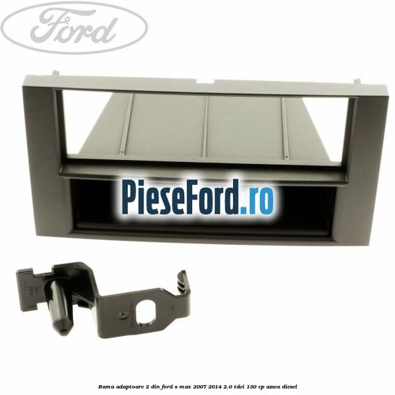 Rama adaptoare 2 DIN Ford S-Max 2007-2014 2.0 TDCi 130 cp AZWA diesel