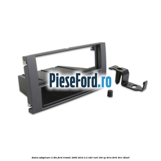 Rama adaptoare 2 DIN Ford Transit 2006-2014 2.2 TDCi RWD 100 cp Rama adaptoare 2 DIN Ford Transit 2006-2014 2.2 TDCi RWD 100 cp DRRA, DRRB, DRRC diesel