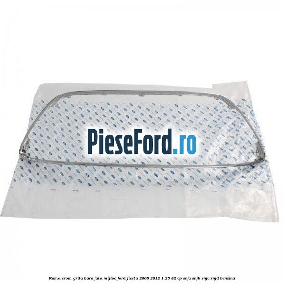 Rama crom grila bara fata mijloc Ford Fiesta 2008-2012 1.25 82 cp SNJA, SNJB, SNJC, SNJD benzina