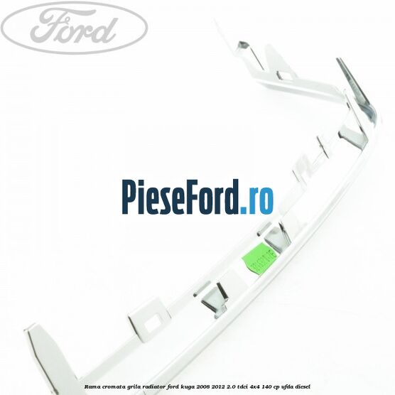 Rama cromata grila radiator Ford Kuga 2008-2012 2.0 TDCI 4x4 140 cp Rama cromata grila radiator Ford Kuga 2008-2012 2.0 TDCI 4x4 140 cp UFDA diesel