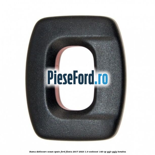Rama deblocare scaun spate Ford Fiesta 2017-2023 1.0 EcoBoost 140 cp YYJE, YYJG benzina