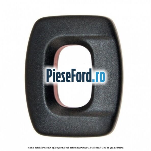 Rama deblocare scaun spate Ford Focus Active 2019-2023 1.5 EcoBoost 150 cp YZDA benzina