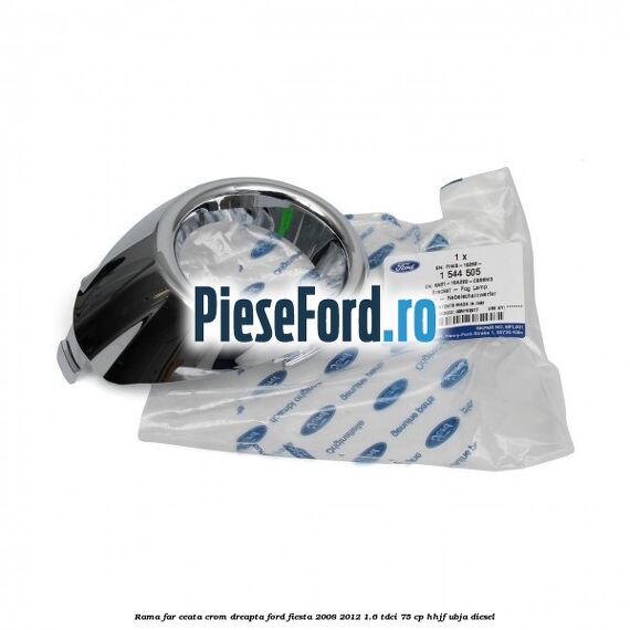 Rama far ceata crom dreapta Ford Fiesta 2008-2012 1.6 TDCi 75 cp HHJF, UBJA diesel