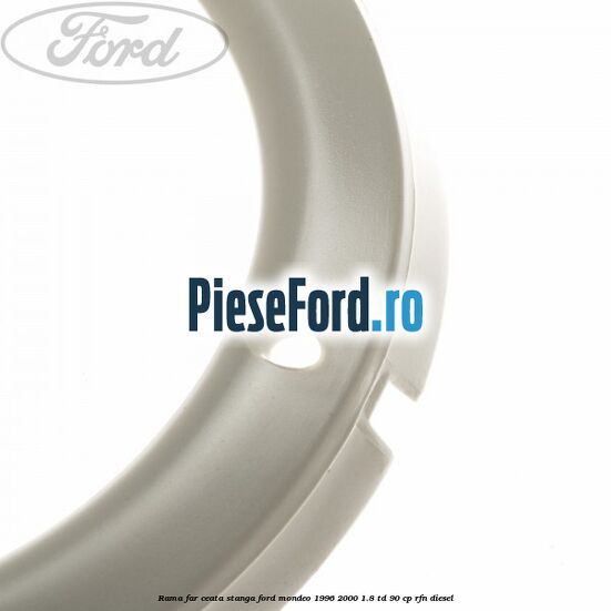 Rama far ceata stanga Ford Mondeo 1996-2000 1.8 TD 90 cp RFN diesel
