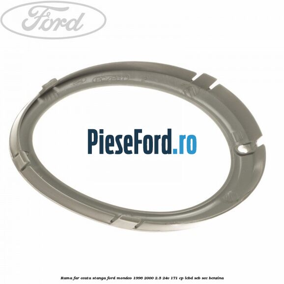 Rama far ceata stanga Ford Mondeo 1996-2000 2.5 24V 171 cp LCBD, SEB, SEC benzina