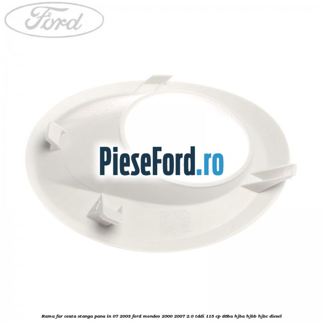 Rama far ceata stanga pana in 07/2003 Ford Mondeo 2000-2007 2.0 TDDI 115 cp Rama far ceata stanga pana in 07/2003 Ford Mondeo 2000-2007 2.0 TDDI 115 cp D6BA, HJBA, HJBB, HJBC diesel