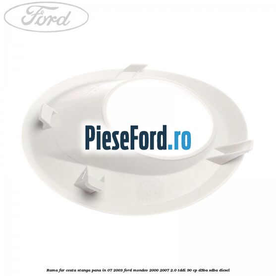 Rama far ceata stanga pana in 07/2003 Ford Mondeo 2000-2007 2.0 TDDI 90 cp D5BA, SDBA diesel