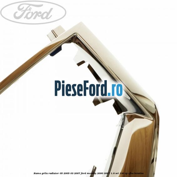Rama grila radiator 05/2005-03/2007 Ford Mondeo 2000-2007 1.8 SCi 130 cp CFBA benzina