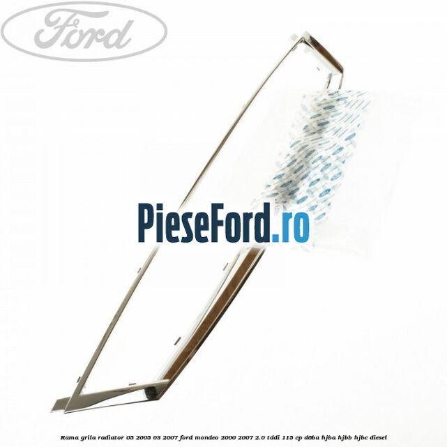 Rama grila radiator 05/2005-03/2007 Ford Mondeo 2000-2007 2.0 TDDI 115 cp D6BA, HJBA, HJBB, HJBC diesel