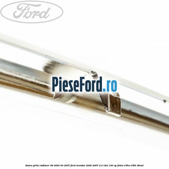 Rama grila radiator 06/2003-03/2007 Ford Mondeo 2000-2007 2.0 TDCi 130 cp FMBA, N7BA, N7BB diesel