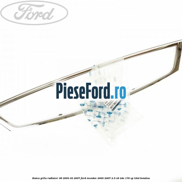 Rama grila radiator 06/2003-03/2007 Ford Mondeo 2000-2007 2.5 V6 24V 170 cp LCBD benzina