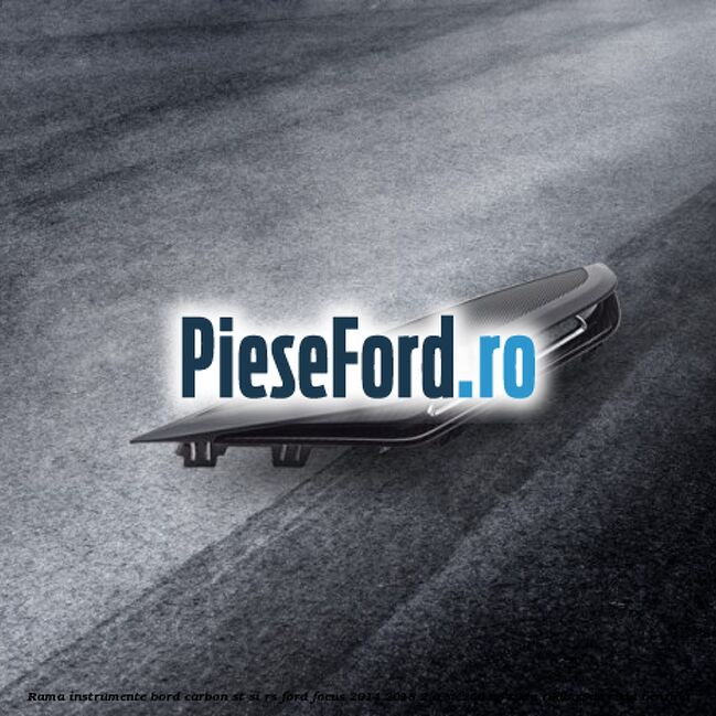 Rama instrumente bord carbon ST si RS Ford Focus 2014-2018 2.0 ST 250 cp R9DA, R9DB, R9DC, R9DD benzina