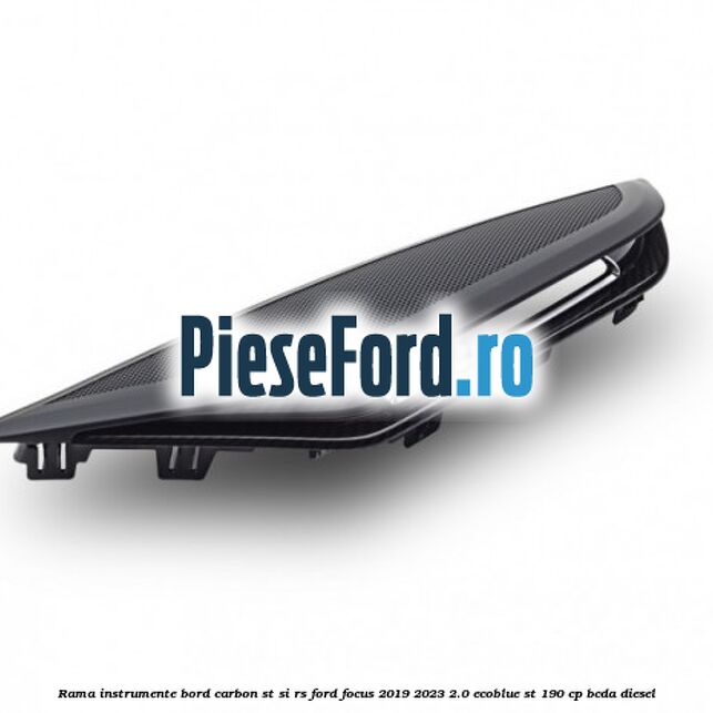 Rama instrumente bord carbon ST si RS Ford Focus 2019-2023 2.0 EcoBlue ST 190 cp BCDA diesel