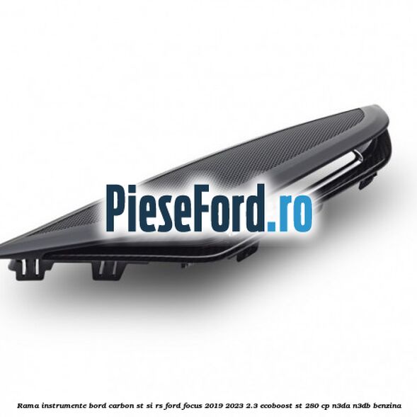 Rama instrumente bord carbon ST si RS Ford Focus 2019-2023 2.3 EcoBoost ST 280 cp Rama instrumente bord carbon ST si RS Ford Focus 2019-2023 2.3 EcoBoost ST 280 cp N3DA, N3DB benzina