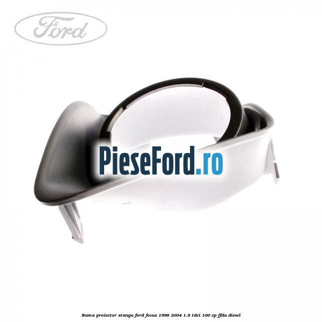 Rama proiector stanga Ford Focus 1998-2004 1.8 TDCi 100 cp FFDA diesel