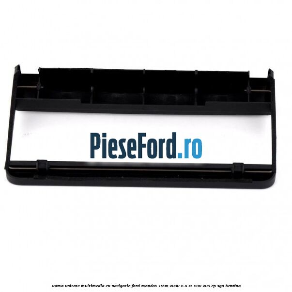 Rama unitate multimedia cu navigatie Ford Mondeo 1996-2000 2.5 ST 200 205 cp Rama unitate multimedia cu navigatie Ford Mondeo 1996-2000 2.5 ST 200 205 cp SGA benzina