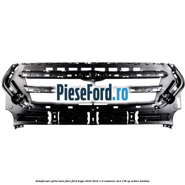 Ramforsare grila bara fata Ford Kuga 2016-2018 1.5 EcoBoost 4x4 176 cp M9ME benzina