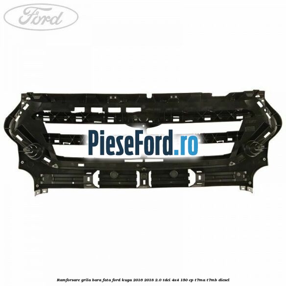 Ramforsare grila bara fata Ford Kuga 2016-2018 2.0 TDCi 4x4 150 cp Ramforsare grila bara fata Ford Kuga 2016-2018 2.0 TDCi 4x4 150 cp T7MA, T7MB diesel