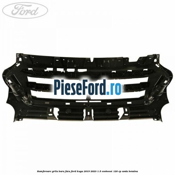 Ramforsare grila bara fata Ford Kuga 2019-2023 1.5 EcoBoost 120 cp UNDA benzina