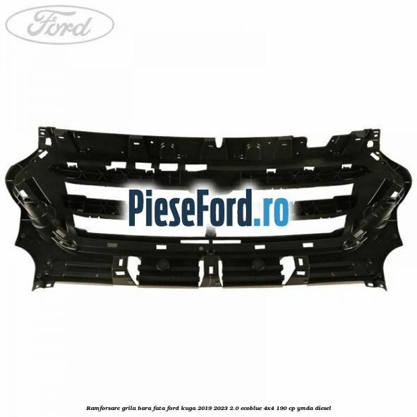 Ramforsare grila bara fata Ford Kuga 2019-2023 2.0 EcoBlue 4x4 190 cp Ramforsare grila bara fata Ford Kuga 2019-2023 2.0 EcoBlue 4x4 190 cp YMDA diesel