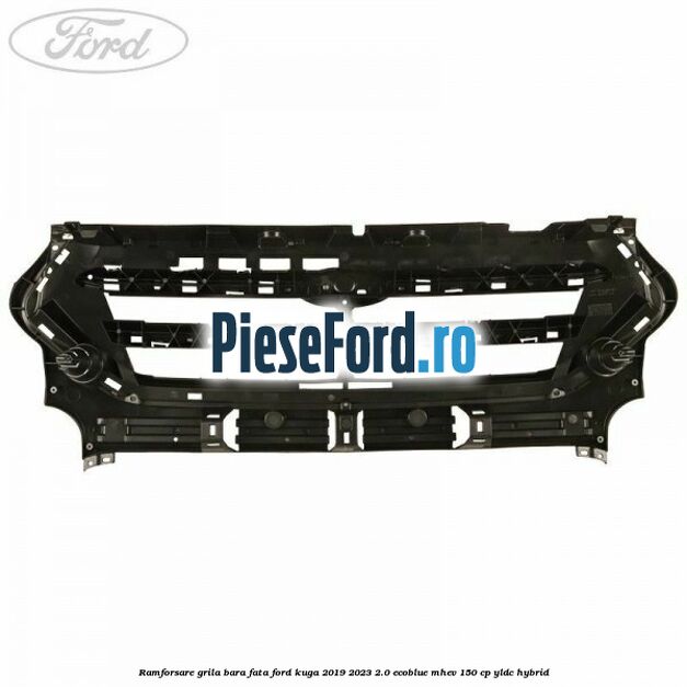 Ramforsare grila bara fata Ford Kuga 2019-2023 2.0 EcoBlue mHEV 150 cp Ramforsare grila bara fata Ford Kuga 2019-2023 2.0 EcoBlue mHEV 150 cp YLDC hybrid