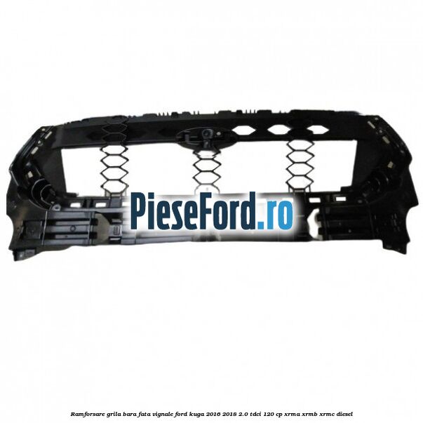 Ramforsare grila bara fata Vignale Ford Kuga 2016-2018 2.0 TDCi 120 cp XRMA, XRMB, XRMC diesel
