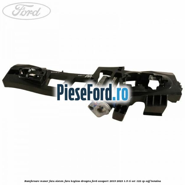 Ramforsare maner fata sistem fara keyless dreapta Ford EcoSport 2019-2023 1.5 Ti-VCT 122 cp XZJF benzina