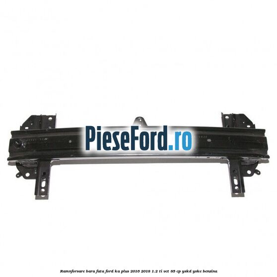 Ramnforsare bara fata Ford Ka plus 2016-2018 1.2 Ti-VCT 85 cp YSKD, YSKE benzina
