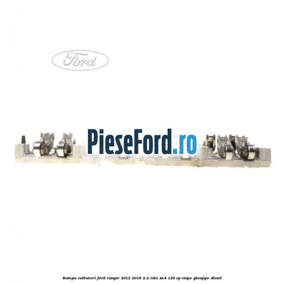 Rampa culbutori Ford Ranger 2012-2015 2.2 TDCi 4x4 125 cp Rampa culbutori Ford Ranger 2012-2015 2.2 TDCi 4x4 125 cp ENQW, GBVAJQW diesel